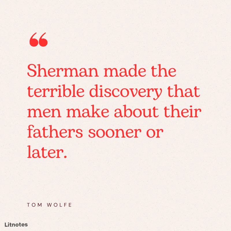 Sherman made the terrible discovery that men make about their fathers sooner or later.